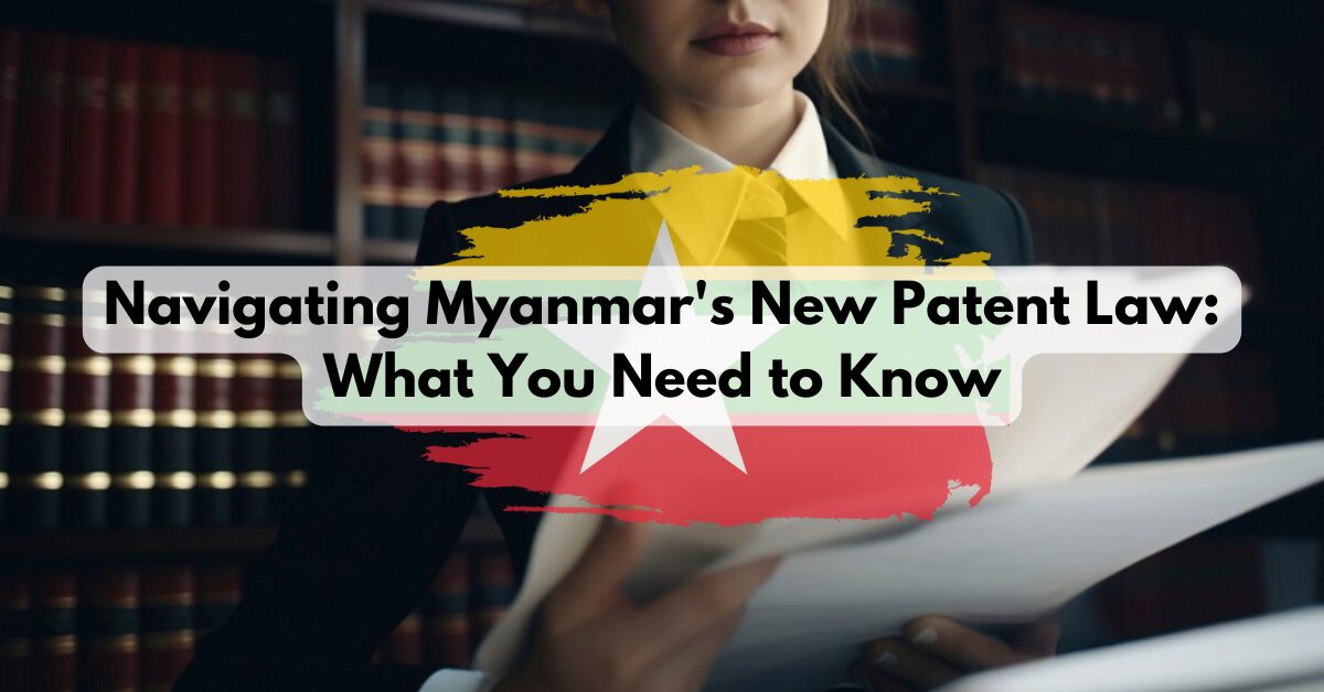 Navigating Myanmar's New Patent Law: What You Need to Know