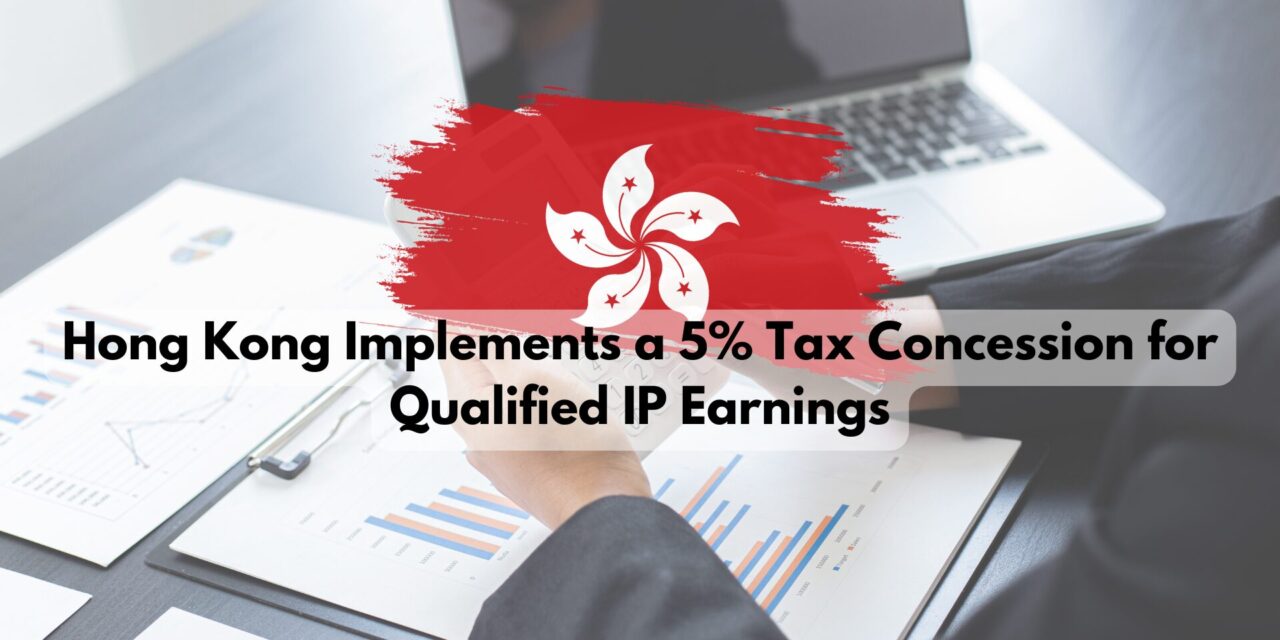 Hong Kong Implements a 5% Tax Concession for Qualified IP Earnings