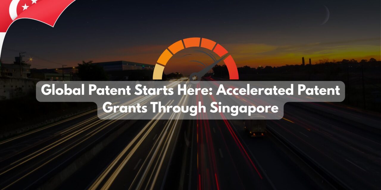 Global Patent Starts Here: Accelerated Patent Grants Through Singapore